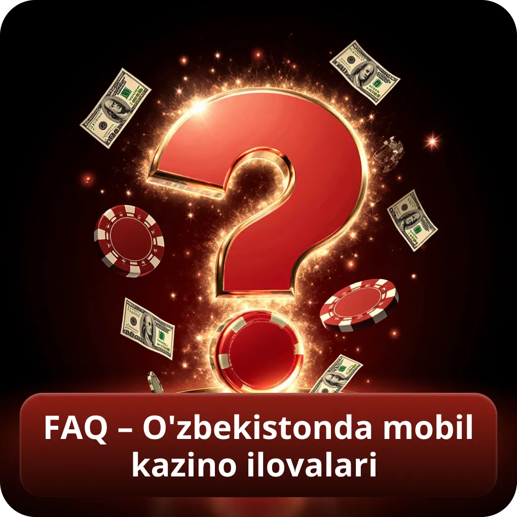 FAQ – O'zbekistonda mobil kazino ilovalari haqida savollar