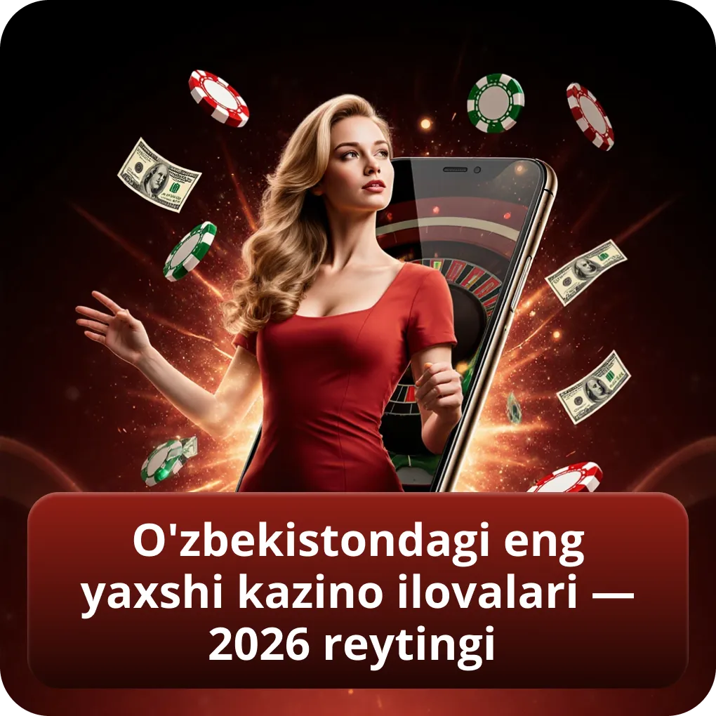 O'zbekistondagi eng yaxshi kazino ilovalari — 2026 yil reytingi