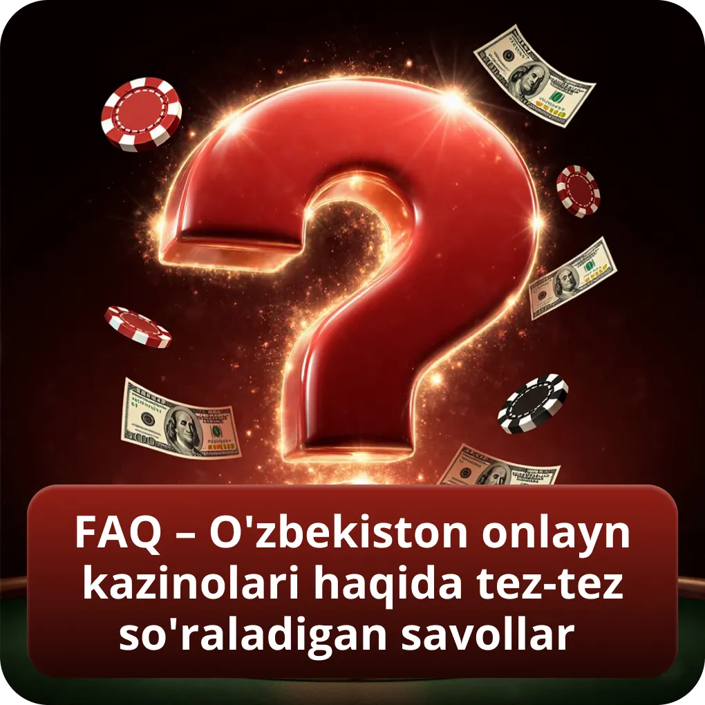 FAQ – O'zbekistonda onlayn kazinolar bo'yicha eng ko'p beriladigan savollar